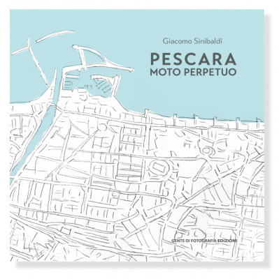 Giacomo Sinibaldi: PESCARA. MOTO PERPETUO