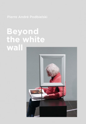 Pierre André Podbielski: Beyond the white wall