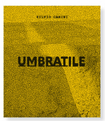 Silvio Canini: UMBRATILE - Collana CAPSULE PHOTO di Gente di Fotografia